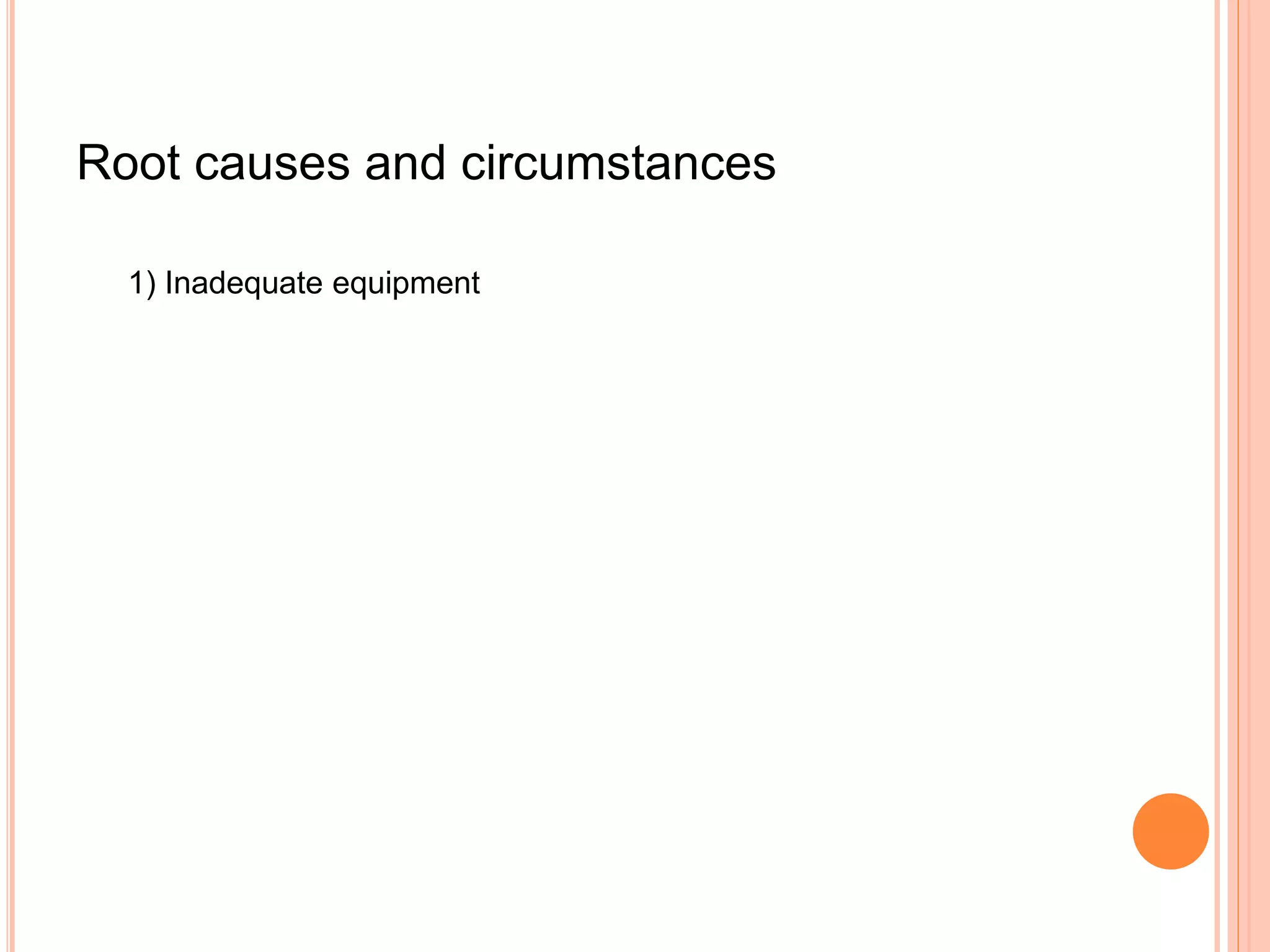 Root causes and circumstances
1) Inadequate equipment
 