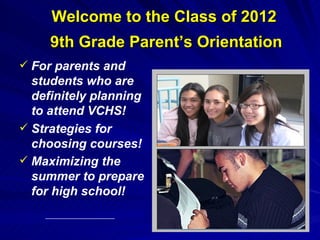 [object Object],[object Object],[object Object],Welcome to the Class of 2012 9th Grade Parent’s Orientation 
