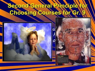 Second General Principle for Choosing Courses for Gr. 9 Every student is unique; your selections don’t have to be the same as others! 