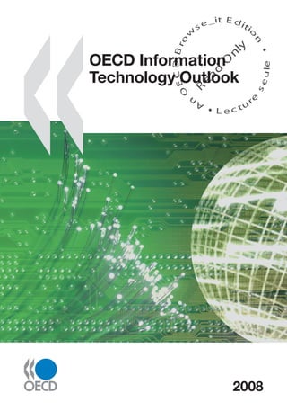 t Ed
                      s e _i     iti
                                     o
                  w




                                     n
              o
         D Br




                               y
                             nl
OECD Information




                           O


                                         u le
Technology Outlook




                         d
          EC

                      ea



                                         se
                  R
             O




                                    e
                  An                r
                                u
                           Lect




                                2008
 