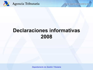 Departamento de Gestión Tributaria Declaraciones informativas 2008 
