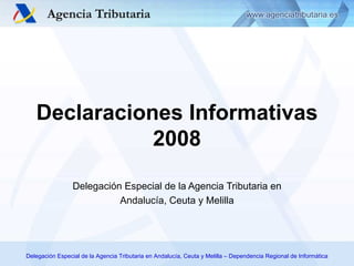 Delegación Especial de la Agencia Tributaria en Andalucía, Ceuta y Melilla Declaraciones Informativas 2008 