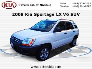 Sales   : (888) 378-2055
  Peters Kia of Nashua   Service : (866) 701-8797


2008 Kia Sportage LX V6 SUV




         www.peterskia.com
 