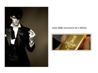 Août 2008, lancement de 1 Million
 