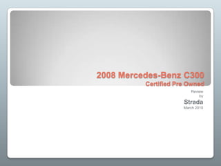 2008 Mercedes-Benz C300Certified Pre Owned Review by Strada March 2010 