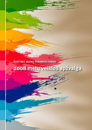 Ë




ŠVIETIMO MAINŲ PARAMOS FONDO

2008 metų veiklos apžvalga
 