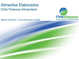 Alimentos Elaborados Chile Potencia Alimentaria Alberto Montanari  ·  4 de septiembre de 2008 