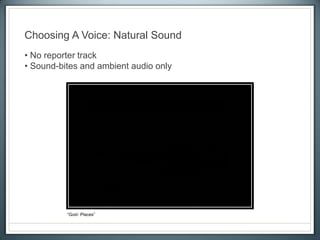 Choosing A Voice: Natural Sound
• No reporter track
• Sound-bites and ambient audio only
“Goin’ Places”
 
