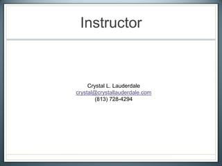 Instructor
Crystal L. Lauderdale
crystal@crystallauderdale.com
 