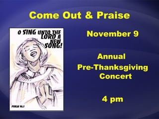 Come Out & Praise November 9 Annual  Pre-Thanksgiving Concert 4 pm 