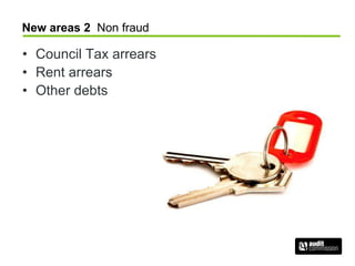 New areas 2 Non fraud
• Council Tax arrears
• Rent arrears
• Other debts
 