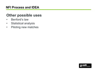 NFI Process and IDEA
Other possible uses
• Benford’s law
• Statistical analysis
• Piloting new matches
 