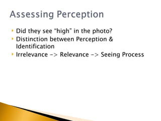 Did they see “high” in the photo? Distinction between Perception & Identification Irrelevance -> Relevance -> Seeing Process 
