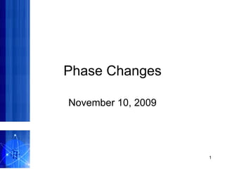 Phase Changes November 10, 2009 