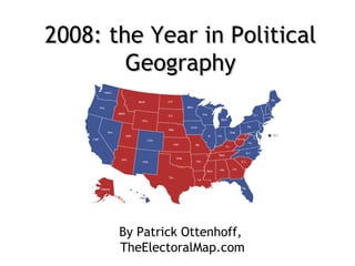 2008: the Year in Political Geography By Patrick Ottenhoff,  TheElectoralMap.com 