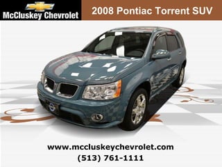 2008 Pontiac Torrent SUV (513) 761-1111 www.mccluskeychevrolet.com 
