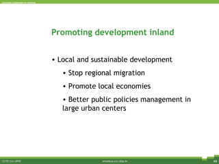 CCTE-Cin-UFPE amadeus.cin.ufpe.br Promoting development inland Local and sustainable development Stop regional migration Promote local economies Better public policies management in large urban centers 