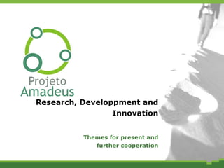 Research, Developpment and Innovation Themes for present and further cooperation 
