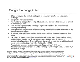 Google Exchange Offer
        g         g
 •     Offers employees the ability to participate in a voluntary one-for-one st...