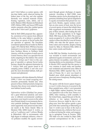 Chelonians from the Delta of Jacuí River, RS, Brazil: habitats use and conservation




                                                                                                                                           English
and P. hilarii behave as eurioic species, with                     ment through greater discharges of organic
day-time habits, easily observed during the                        material. According to Moll (1980), some
hottest times of the day, and who regulate                         Testudines species can be physiologically op-
thermally over surfaced materials (trunks,                         portunist, benefiting from special adaptations
floating vegetation, rocks, debris, and so                         to aquatic environment that present low oxy-
forth). Medem (1960), Monteiro & Diefenbach                        gen levels. Besides, organic residues consti-
(1987), Molina (1989), and Souza (1999) made                       tute an extra source of food, since the larvae
similar comments when they studied species                         of several species of insects that inhabit these
such as the P. hilarii and P. geoffroanus.                         little oxygenized environments are the main
                                                                   prey of these animals, often leading the indi-
Moll & Moll (2004) proposed that, apparen-                         viduals of these populations to be bigger
tly, coexistence of two species from different                     (Moll, 1980; Souza & Abe, 2001). The environ-
families in the same habitat is possible be-                       ments occupied by H. tectifera in the DJSP are
cause there are species of fluvial turtles that                    similar to those described by Lema & Ferreira
are specialist or optional. The Emydidae                           (1990), who state that the species occur in
(considered optional fluvial turtles by Moll &                     lentic waters and in marshes, despite of being
Legler, 1971; Moll & Moll, 1990) have become                       found by Ribas & Monteiro-Filho (2002) in
dominant in several rivers in regions ranging                      lotic waters (creeks and brooks).
from Northern Mexico to Northern South
America, with the exception of small areas in                      In the DJSP, the Chelidae Acanthochelys spixii
Central America, there is no specialist fluvial                    was recorded in marsh environments and
turtle competing for this habitat. One cannot                      ephemeral aquatic environments, such as irri-
classify T. dorbigni and P. hilarii in this cate-                  gation channel, rice paddies, water holes, and
gory of specialist or optional fluvial turtles                     draining ditches on rice plantations. D’Amato
because, despite the apparent domination by                        & Morato (1991) reported that this species is
T. dorbigni, both were species found in all                        very common in small creeks and marshes
sampling points (TABLE 1) and who occu-                            near residential and industrial areas. Ribas &
pied the most diversified habitats, both per-                      Monteiro-Filho (2002) reported that, in the
manent and ephemeral.                                              state of Paraná, the A. spixii was found in
                                                                   flooded areas which present abundance of
In consonance with data obtained by Richard                        grass and areas of temporary flooding during
(1999), P. hilarii was found occupying envi-                       the raining season.
ronments permanently flooded and, when
present in those which presented a temporary                       The species with the lowest capture frequen-
character, they always were related to perma-                      cy was H. tectifera, however, it occurred in the
nent habitats located nearby.                                      three sampled areas, while A. spixii presented
                                                                   a slight higher capture frequency, but none
Hydromedusa tectifera (Chelidae) has presen-                       was captured in one of the areas. Stone et al.
ted a great behavioral plasticity and resist-                      (2005), when studying a turtle assembly in
ance to different environmental conditions:                        the United States, argued that part of the dis-
specimens were found in sewers in the urban                        tribution or low capture frequency of
area (Pintada Island), in environments that re-                    Kinosternon flavescens might be due to sam-
ceive pesticide discharges (Fazenda Kramm),                        pling error, since that species spends a great
and in apparently more preserved sites (inter-                     part of the time summering or hibernating on
nal marsh at the Flores Island). Ribas &                           land. H. tectifera uses to bury in the mud as
Monteiro Filho (2002) found H. tectifera, as                       the places become dry, a behavior that was al-
well as P. geoffroanus and P. williamsi Rhodin                     so observed during the winter, and reappear-
& Mittermeier 1983 in environments with                            ing in springtime (Lema & Ferreira, 1990).
high degree of anthropic influence, where ri-                      This habit was also verified by Bujes (2006,
ver pollution modifies the aquatic environ-                        personal correspondence) for the A. spixii



                           Technical – Scientific Articles   163      Natureza & Conservação - vol. 6 - n.2 - October 2008 - pp. 157-170
 