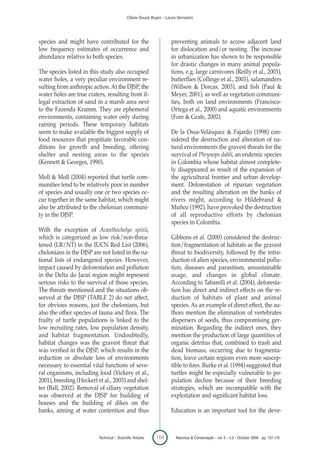 Clóvis Souza Bujes - Laura Verrastro




species and might have contributed for the                           preventing animals to access adjacent land
low frequency estimates of occurrence and                            for dislocation and/or nesting. The increase
abundance relative to both species.                                  in urbanization has shown to be responsible
                                                                     for drastic changes in many animal popula-
The species listed in this study also occupied                       tions, e.g. large carnivores (Reilly et al., 2003),
water holes, a very peculiar environment re-                         butterflies (Collinge et al., 2003), salamanders
sulting from anthropic action. At the DJSP, the                      (Willson & Dorcas, 2003), and fish (Paul &
water holes are true craters, resulting from il-                     Meyer, 2001), as well as vegetation communi-
legal extraction of sand in a marsh area next                        ties, both on land environments (Francisco-
to the Fazenda Kramm. They are ephemeral                             Ortega et al., 2000) and aquatic environments
environments, containing water only during                           (Fore & Grafe, 2002).
raining periods. These temporary habitats
seem to make available the biggest supply of                         De la Ossa-Velásquez & Fajardo (1998) con-
food resources that propitiate favorable con-                        sidered the destruction and alteration of na-
ditions for growth and breeding, offering                            tural environments the gravest threats for the
shelter and nesting areas to the species                             survival of Phrynops dahli, an endemic species
(Kennett & Georges, 1990).                                           in Colombia whose habitat almost complete-
                                                                     ly disappeared as result of the expansion of
Moll & Moll (2004) reported that turtle com-                         the agricultural frontier and urban develop-
munities tend to be relatively poor in number                        ment. Deforestation of riparian vegetation
of species and usually one or two species oc-                        and the resulting alteration on the banks of
cur together in the same habitat, which might                        rivers might, according to Hildebrand &
also be attributed to the chelonian communi-                         Muñoz (1992), have provoked the destruction
ty in the DJSP.                                                      of all reproductive efforts by chelonian
                                                                     species in Colombia.
With the exception of Acanthochelys spixii,
which is categorized as low risk/non-threa-                          Gibbons et al. (2000) considered the destruc-
tened (LR/NT) in the IUCN Red List (2006),                           tion/fragmentation of habitats as the gravest
chelonians in the DJSP are not listed in the na-                     threat to biodiversity, followed by the intro-
tional lists of endangered species. However,                         duction of alien species, environmental pollu-
impact caused by deforestation and pollution                         tion, diseases and parasitism, unsustainable
in the Delta do Jacuí region might represent                         usage, and changes in global climate.
serious risks to the survival of those species.                      According to Tabarelli et al. (2004), deforesta-
The threats mentioned and the situations ob-                         tion has direct and indirect effects on the re-
served at the DJSP (TABLE 2) do not affect,                          duction of habitats of plant and animal
for obvious reasons, just the chelonians, but                        species. As an example of direct effect, the au-
also the other species of fauna and flora. The                       thors mention the elimination of vertebrates
frailty of turtle populations is linked to the                       dispersers of seeds, thus compromising ger-
low recruiting rates, low population density,                        mination. Regarding the indirect ones, they
and habitat fragmentation. Undoubtedly,                              mention the production of large quantities of
habitat changes was the gravest threat that                          organic detritus that, combined to trash and
was verified in the DJSP, which results in the                       dead biomass, occurring due to fragmenta-
reduction or absolute loss of environments                           tion, leave certain regions even more suscep-
necessary to essential vital functions of seve-                      tible to fires. Burke et al. (1994) suggested that
ral organisms, including food (Vickery et al.,                       turtles might be especially vulnerable to po-
2001), breeding (Heckert et al., 2003) and shel-                     pulation decline because of their breeding
ter (Ball, 2002). Removal of ciliary vegetation                      strategies, which are incompatible with the
was observed at the DJSP for building of                             exploitation and significant habitat loss.
houses and the building of dikes on the
banks, aiming at water contention and thus                           Education is an important tool for the deve-



                          Technical – Scientific Articles   164        Natureza & Conservação - vol. 6 - n.2 - October 2008 - pp. 157-170
 