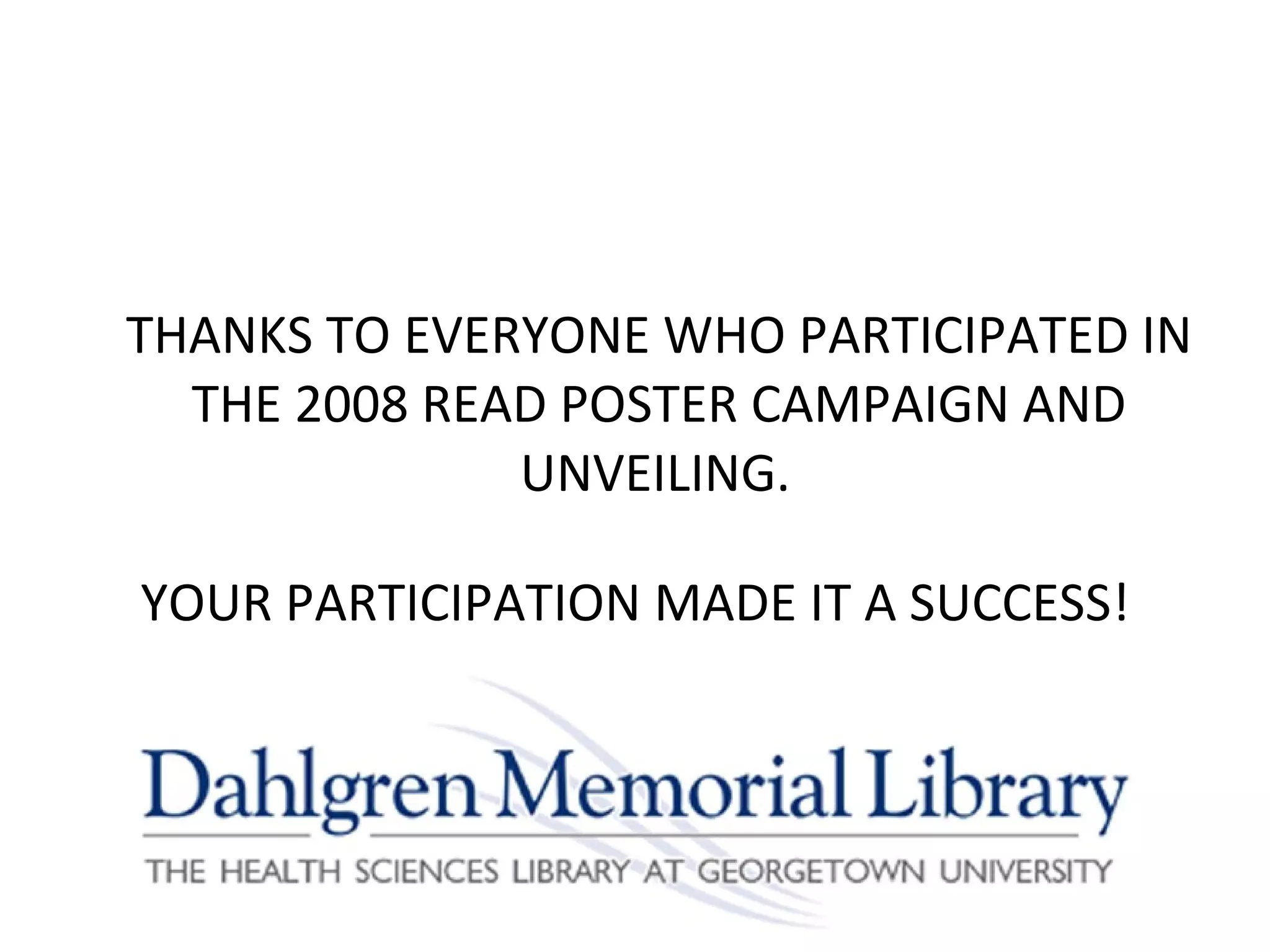 THANKS TO EVERYONE WHO PARTICIPATED IN THE 2008 READ POSTER CAMPAIGN AND UNVEILING.   YOUR PARTICIPATION MADE IT A SUCCESS! 