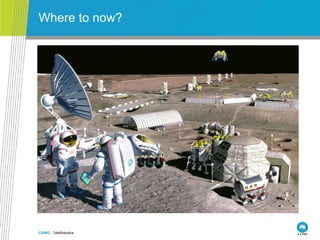 CSIRO. TeleRobotics
Where to now?
 