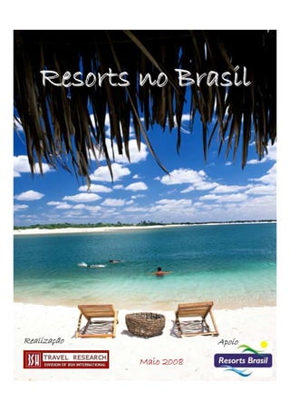 Resorts no Brasil




Realização
Realizaç                 Apoio

             Maio 2008
 