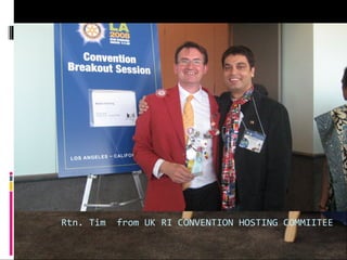 Rtn. Tim from UK RI CONVENTION HOSTING COMMIITEE
 