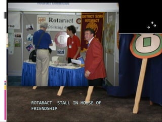 ROTARACT STALL IN HOUSE OF
FRIENDSHIP
 