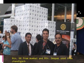 Rtn. DG from mumbai and Rtn. Deepak sood from
chandigarh
 