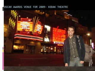 OSCAR AWARDS VENUE FOR 2009- KODAK THEATRE
 