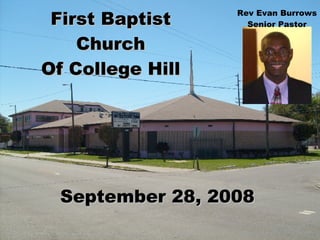 First Baptist Church Of College Hill September 28, 2008 Rev Evan Burrows Senior Pastor 