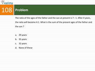 108   Problem

      The ratio of the ages of the father and the son at present is 7 : 1. After 4 years,
      the ratio will become 4:1. What is the sum of the present ages of the father and
      the son ?


      a. 29 years
      b. 35 years
      c. 32 years
      d. None of these
 