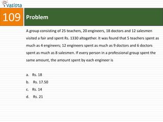 109   Problem

      A group consisting of 25 teachers, 20 engineers, 18 doctors and 12 salesmen
      visited a fair and spent Rs. 1330 altogether. It was found that 5 teachers spent as
      much as 4 engineers; 12 engineers spent as much as 9 doctors and 6 doctors
      spent as much as 8 salesmen. If every person in a professional group spent the
      same amount, the amount spent by each engineer is


      a. Rs. 18
      b. Rs. 17.50
      c. Rs. 14
      d. Rs. 21
 