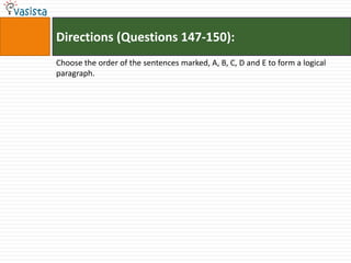 Directions (Questions 147-150):
Choose the order of the sentences marked, A, B, C, D and E to form a logical
paragraph.
 