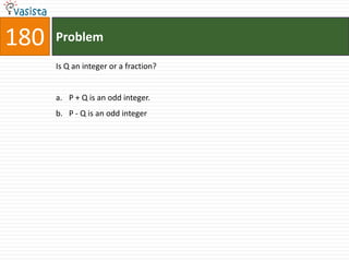 180   Problem

      Is Q an integer or a fraction?


      a. P + Q is an odd integer.
      b. P - Q is an odd integer
 