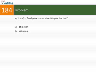 184   Problem

      a, b, c, d, e, f and g are consecutive integers. Is e oda?


      a. bf is even
      b. a/is even.
 