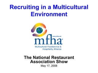 Recruiting in a Multicultural
Environment

The National Restaurant
Association Show
May 17, 2008

 