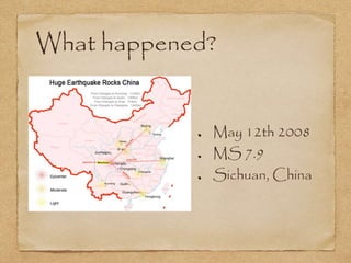 What happened?
May 12th 2008
MS 7.9
Sichuan, China
 