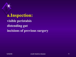 a.Inspection:   visible peristalsis distending gut incisions of previous surgery 