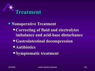 Treatment Nonoperative Treatment Correcting of fluid and electrolytes imbalance and acid-base disturbance Gastrointestinal decompression Antibiotics Symptomatic treatment 