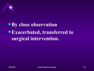 By close observation Exacerbated, transferred to surgical intervention. 