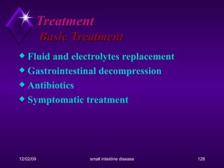 Treatment   Basic Treatment Fluid and electrolytes replacement Gastrointestinal decompression Antibiotics Symptomatic treatment 