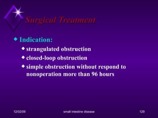 Surgical Treatment Indication:  strangulated obstruction closed-loop obstruction simple obstruction without respond to nonoperation more than 96 hours 