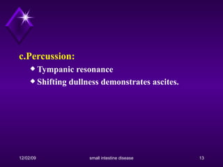 c.Percussion:   Tympanic resonance  Shifting dullness demonstrates ascites. 