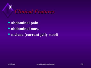 Clinical Features abdominal pain abdominal mass melena (currant jelly stool) 