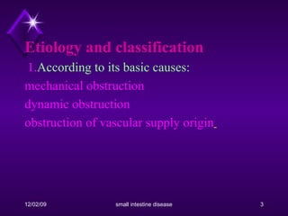 Etiology and classification   1. According to its basic causes:   mechanical obstruction   dynamic obstruction obstruction of vascular supply origin   