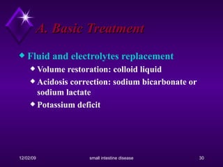 A. Basic Treatment Fluid and electrolytes replacement   Volume restoration: colloid liquid Acidosis correction: sodium bicarbonate or sodium lactate Potassium deficit 