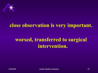 close observation is very important. worsed, transferred to surgical intervention. 